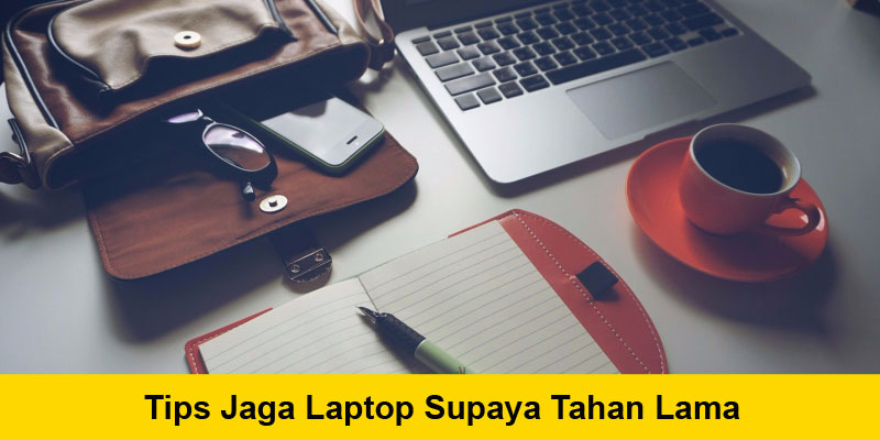 tips penjagaan laptop