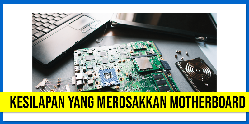 kesilapan yang merosakkan motherboard