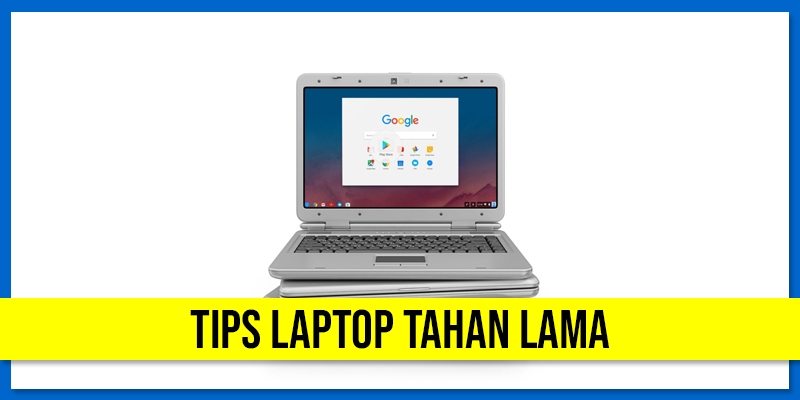 Tips Laptop Tahan Lama Dan Tak Perlu Beli Baru