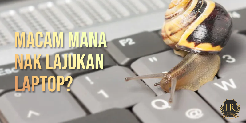 Macam Mana Nak Lajukan Laptop Kesayangan Korang?
